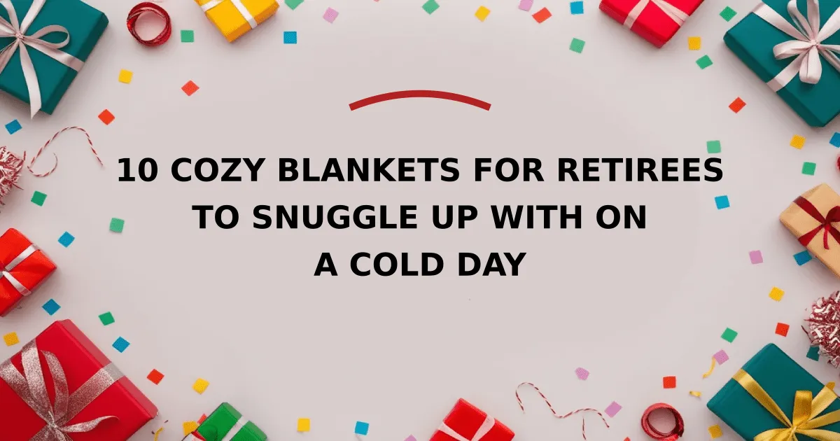 10 Cozy Blankets for Retirees to Snuggle Up With on a Cold Day